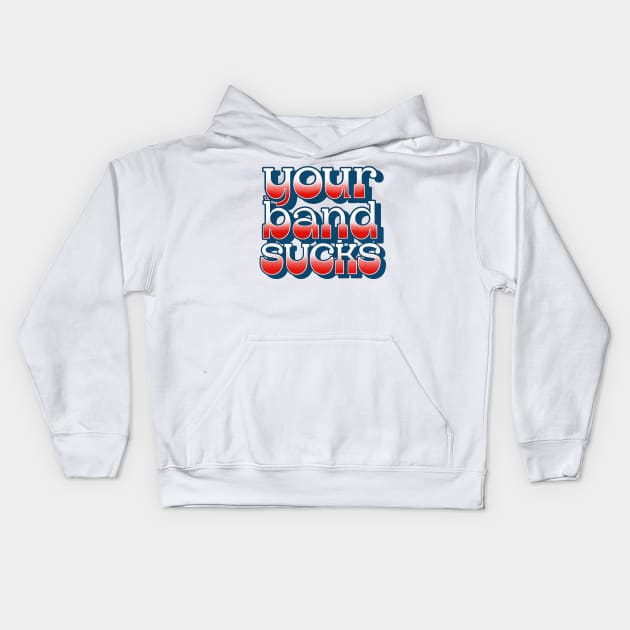 Your Band Sucks Kids Hoodie by DankFutura